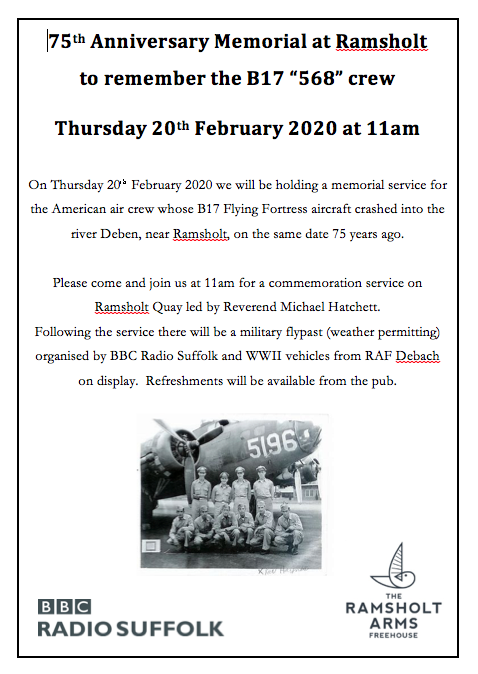 Don't forget tomorrow - THURSDAY FEBRUARY 20th - is the 75th Anniversary Memorial at Ramsholt to remember the B17 '568' crew. We recommend you arrive by at least 10.30am for the service at 11am and, as the service is outside, warm coats and umbrellas could well be needed.