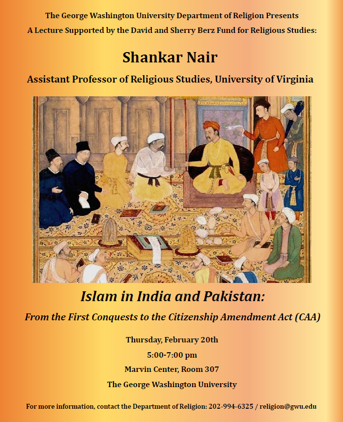 GWUReligion's tweet photo. Don't miss our annual Berz Lecture tomorrow, "Islam in India and Pakistan: From the First Conquests to the Citizenship Amendment Act," given by Dr. Shankar Nair! Lecture will be held tomorrow, Thursday, Feb 20 at 5 pm in the Marvin Center, Rm 307 #GWCCAS #GWtoDO
@gwucolumbian https://t.co/RkcLl37o45