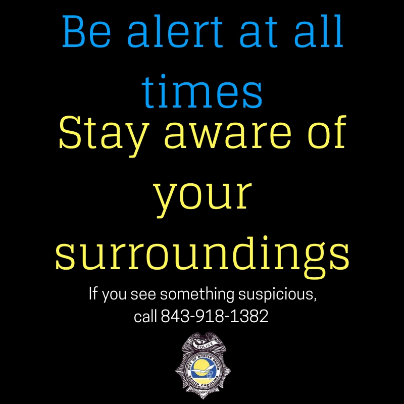 If you see something, say something and call 843-918-1382. Public safety is a shared responsibility.