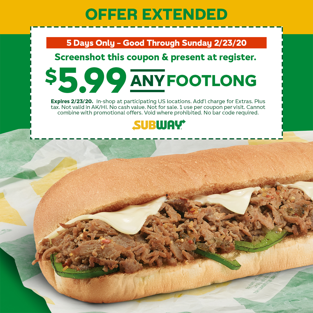 Subway - Score ANY Footlong for $5.99! Just present this coupon in  restaurant by 2/16.