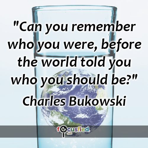 'Can you remember
who you were, before
the world told you
who you should be?'
Charles Bukowski
fOcusfied
pom
  Android App: play.google.com/store/apps/det…  iOS App: apps.apple.com/us/app/stoicis… Stoicism Stoicism #motivationalquotes #quoteoftheday #nainaapps