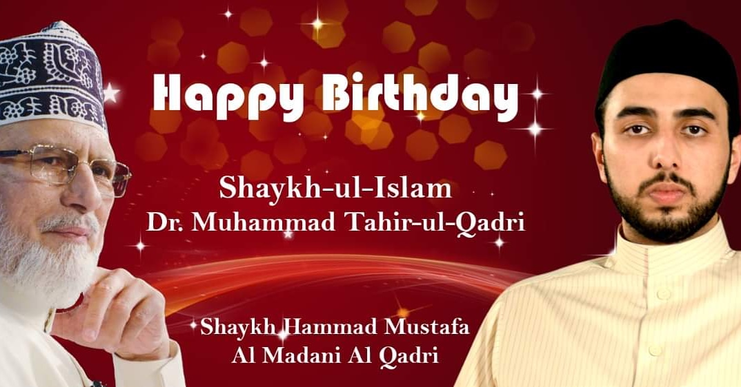 Happy Birthday to Shaykh ul Islam Dr Muhammad Tahir-ul-Qadri 