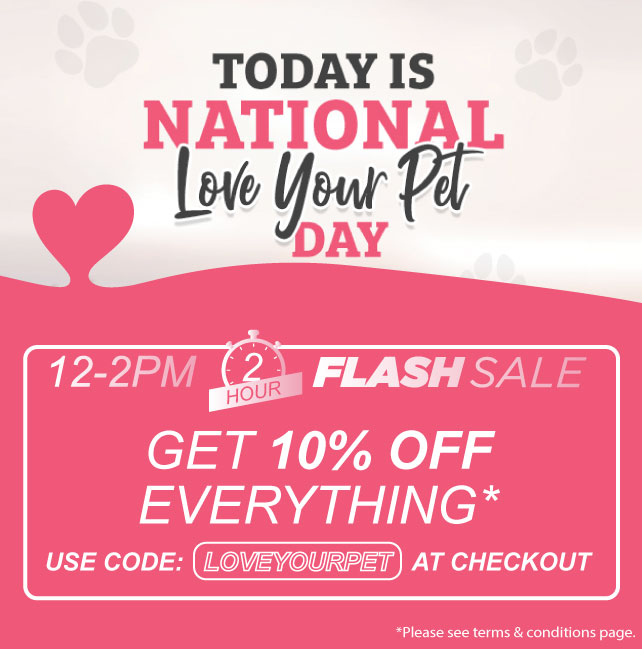 *IT'S A FLASH SALE*

 2 HOURS ONLY!

Go online to get 10% off everything using the code 'loveyourpet'
