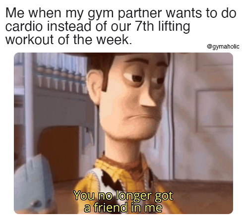 Gymaholic Me When My Gym Partner Wants To Do Cardio Instead Of Our 7th Lifting Workout Of The Week Gymaholic App T Co Ziafeg22u6 Fitness Motivation Meme Workout Gymaholic T Co Gc11yywqmq