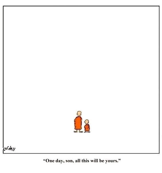 “One day son all of this will be yours.”  :)

#buddhisthumor