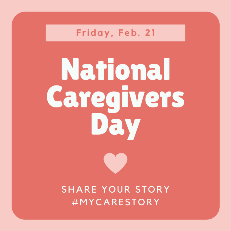 caregiving's tweet image. Please share your story on National Caregivers Day, which is Friday, Feb. 21!! Use #mycarestory.