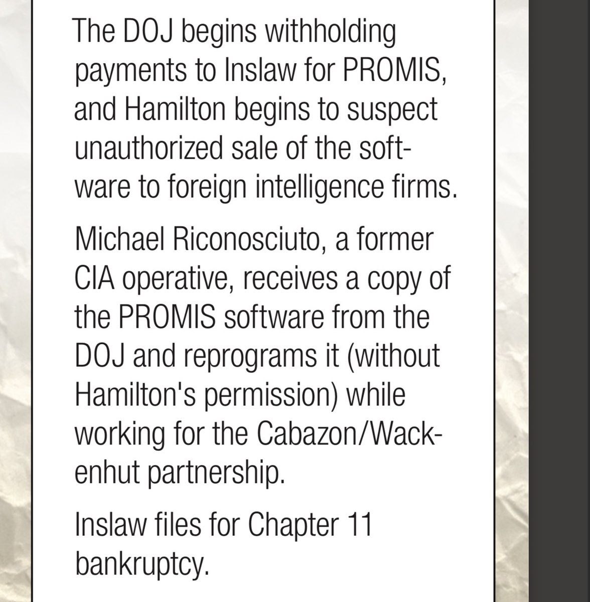 1983Michael Riconosciuto, former CIA operative,receives copy of PROMIS software from DoJ;reprograms it(without Hamilton's permission) while working 4Cabazon/Wackenhut partnership.Inslaw files for Chapter 11 bankruptcy.Murder 3?