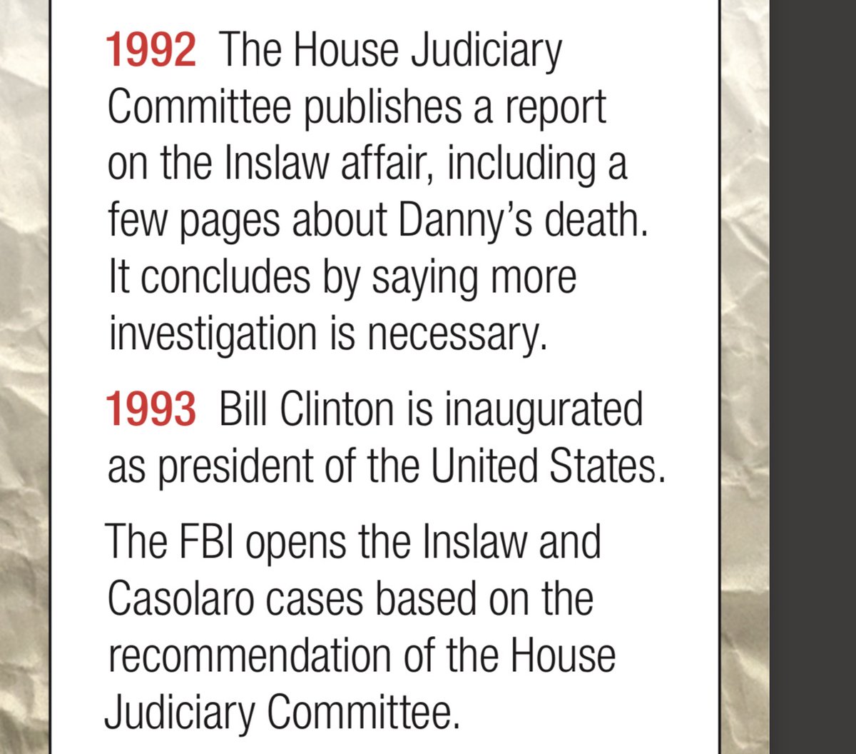 1992House Judiciary Committeepublishes report onInslaw affair,incl few pages about Danny Casolaro's death.It concludes by sayingmore investigation necessary.1993Bill Clintoninaugurated as president of U.S.
