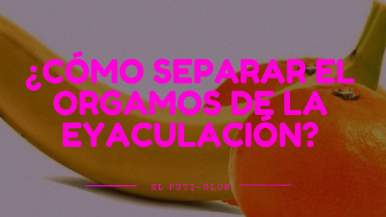 ¿Cómo separar el orgasmo de la eyaculación? lincyacosta.com/como-separar-e…