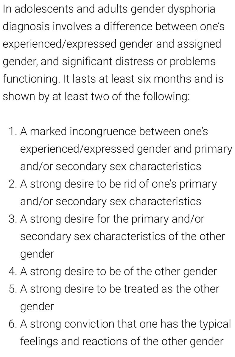 2. DIAGNOSTIC CRITERIA: ADULTS/TEENAGERS. Diagnosis for teens/ adults, per attached, requires “a difference between one’s experienced/expressed gender and assigned gender, and significant distress or problems functioning. It lasts at least six months and is shown by at least 5/14