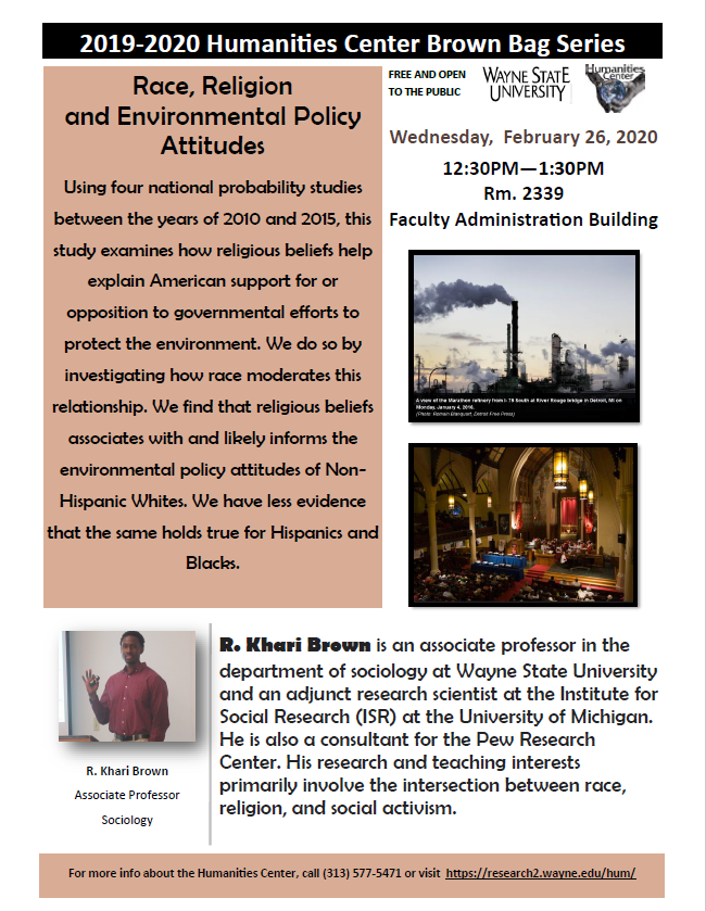Wednesday, February 26th, 2020 R. Khari Brown will be talking about Race, Religion, and Environmental Policy Attitudes!
The event will be held in 2339 Faculty Administration Building at 12:30pm-1:30pm
Hope to see you all there! #waynestate