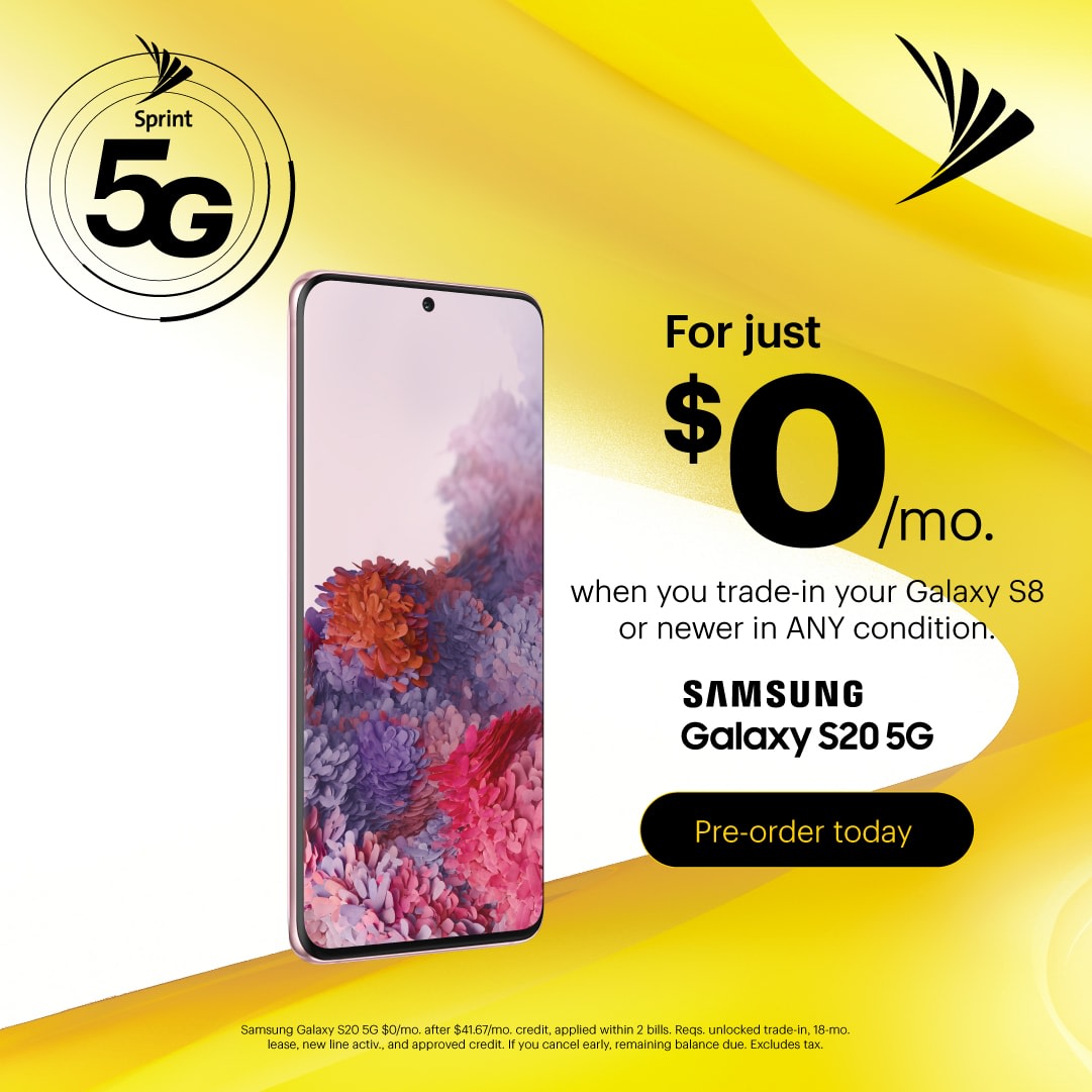 The next generation of Galaxy has arrived at Sprint and it’s 5G ready! Pre-order the Samsung Galaxy S20 5G for $0/mo. with Sprint Flex lease when you trade in your Galaxy S8 or newer in ANY condition.