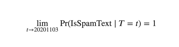 The limit as t approaches 20201103 of the probability that a text message is spam given T=t is 1