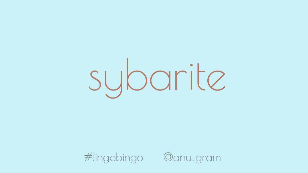 Choosing 'Sybarite' today, someone addicted to luxury and pleasures of the sensesMostly so I can manifest it into being, and do away with the anhedonia I'm experiencing #lingobingo