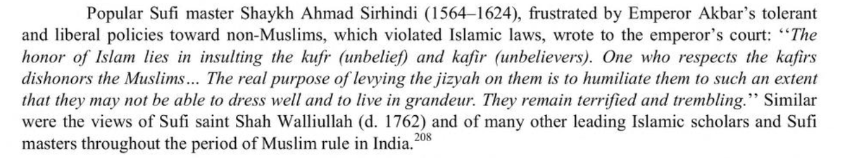Sufi Saint Shaikh Ahmad Sirhindi explained that the purpose of levying the Jizyah on 'them' is to humiliate them to such an extent that they would not be able to dress well and to live in grandeur and would remain terrified. Sufi leader Walliullah was of the same opinion.