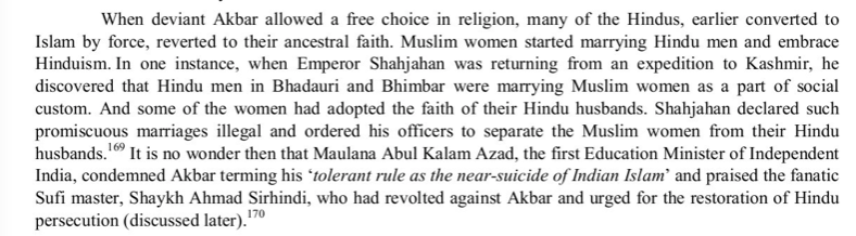 Akbar's laxity ushered a period which not only saw converted Muslims return to their ancestral faith, but Muslim women start marrying Hindu men later becoming a social custom that Shahjahan declared illegal. India's 1st Education Minister termed the peroid suicidal for Indo-Islam
