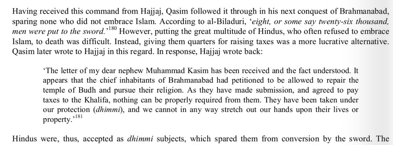 The great multitude of Hindus in the land precluded any meaningful efficiency to put Hindus to the death for their refusal to embrace Islam and this fact was later reconciled by giving them dhimmi status which spared them from conversion by the sword.