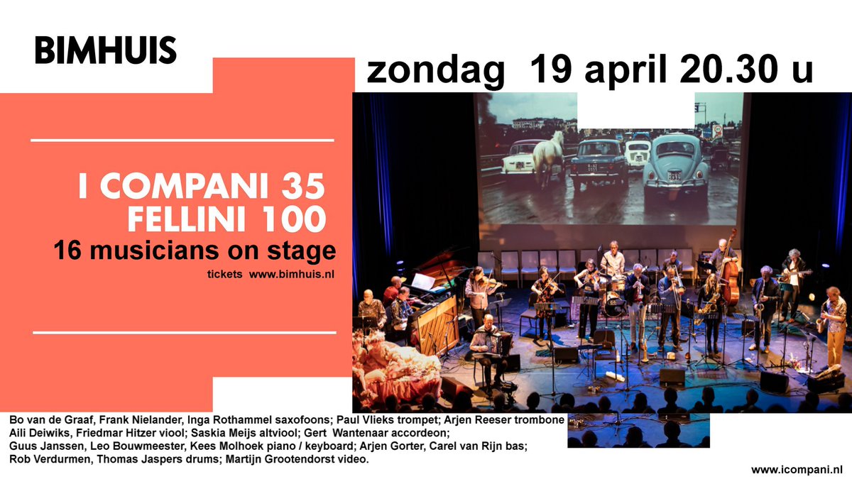 Sunday April 19th I Compan plays  Fellini 100 I Compani 35 <a href="/Bimhuis/">Bimhuis</a>  Amsterdam. 16 musicians and VJ ! Music by Bo van de Graaf, Nino Rota, Verdi, Nicola Piovani. <a href="/Fellini_Quotes/">Federico Fellini</a> <a href="/ninorota/">Nino Rota</a> <a href="/nicolapiovani/">Nicola Piovani</a>