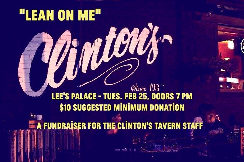 Last week our home for 5 years, <a href="/ClintonsTavern/">ClintonsTavern</a>, suddenly closed its doors leaving their staff jobless + owed $. This Tuesday we show our support + sing “Lean On Me.”

Doors 7pm <a href="/LeesPalaceTO/">Lee's Palace</a>, minimum suggested donation $10. Start at 8pm.