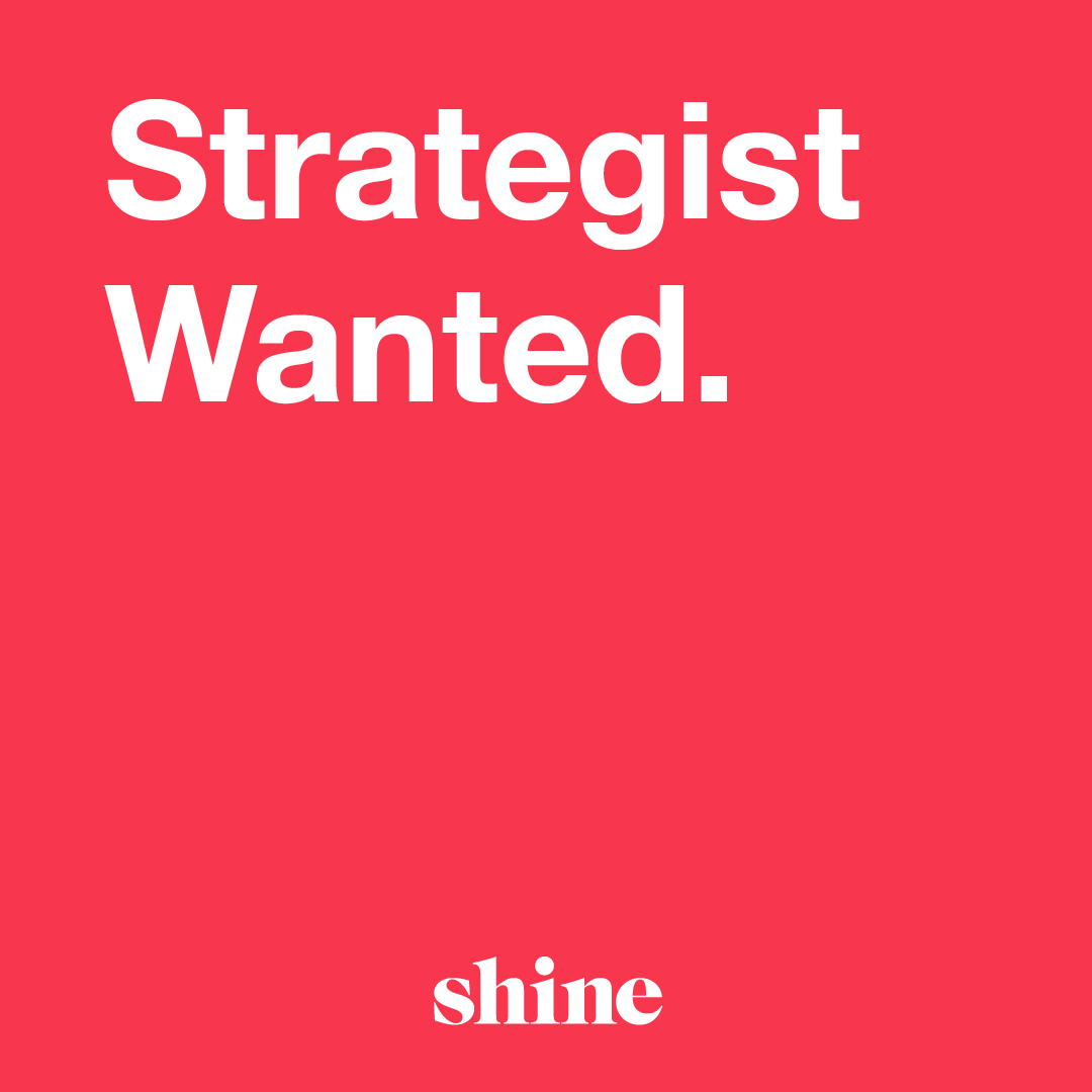 We’re looking for a smart person to add to our smart agency. 
Someone with real business skills to work with the people who know how to drive businesses. 
Brand, creative, communication, business, innovation. It’s all here. 
All good thinkers welcome.  andy@shinelimited.co.nz