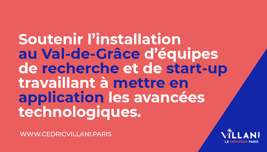 Au Val-de-Grâce, je soutiendrai l’installation d’équipes de recherche et de start-up. La transformation de cet hôpital devra se faire en concertation avec les riverains, en respectant les exigences écologiques et en préservant le caractère historique de ce patrimoine historique.