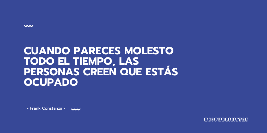 Neopublicistas's tweet photo. "Cuando pareces molesto todo el tiempo, las personas creen que estás ocupado" Frank Constanza https://t.co/2wbpnyAJWT