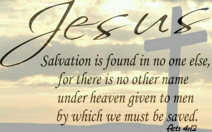 Word Of Truth V Twitter Salvation Is Found In No One Else For There Is No Other Name Under Heaven Given To Mankind By Which We Must Be Saved Acts 4 12 Niv