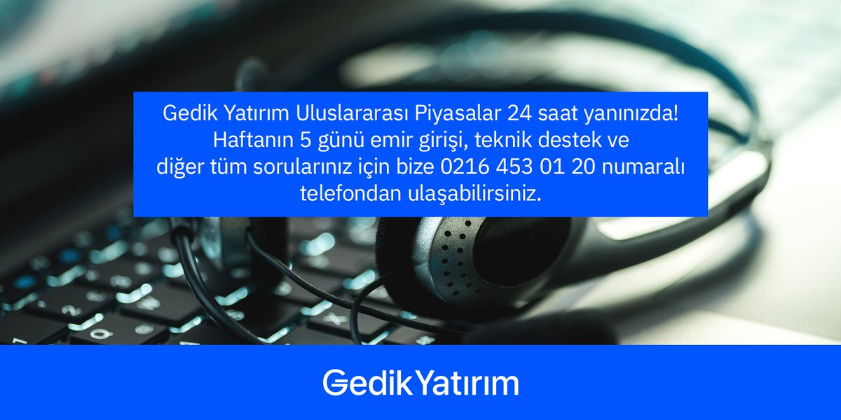 Gedik Yatırım Uluslararası Piyasalar 24 saat yanınızda! Haftanın 5 günü emir girişi, teknik destek ve diğer tüm sorularınız için bize 0216 453 0120 numaralı telefondan ulaşabilirsiniz.