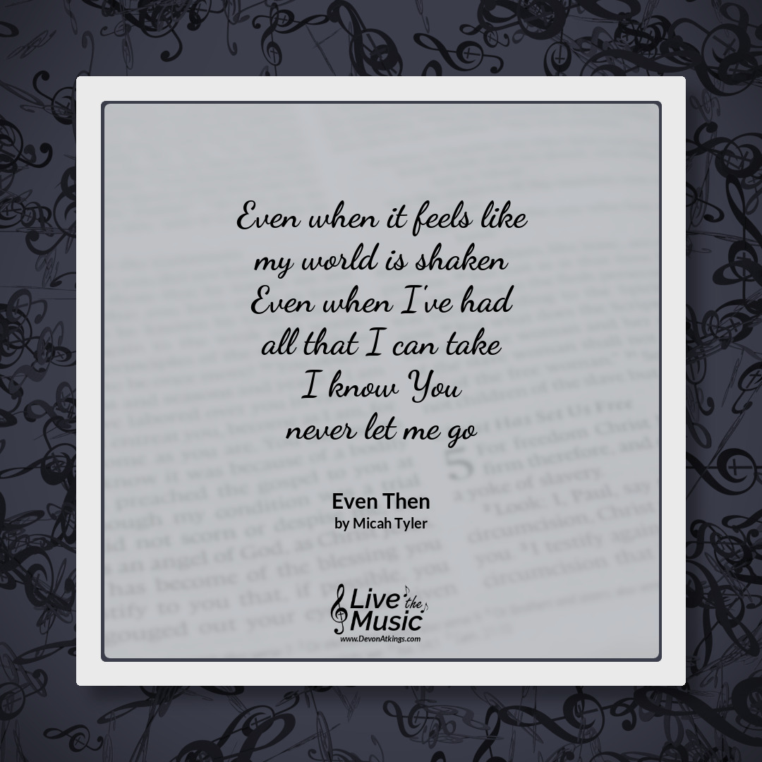 DevonAtkings's tweet image. ♪ Even when it feels like
my world is shaken
Even when I've had
all that I can take
I know You
never let me go ♫

"Even Then" by @micahtylermusic

Follow me for a new song each day :)

#EvenThen #MicahTyler #encouragement