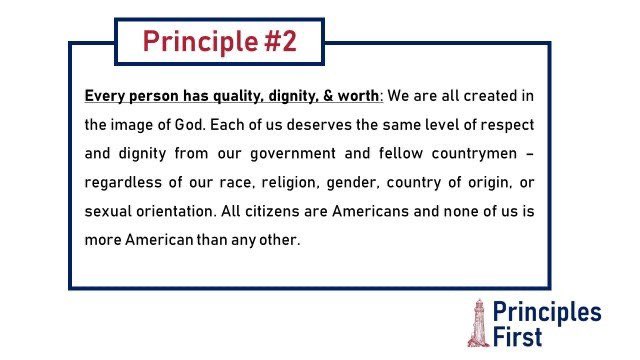 Principle #2. This is a big one for us. All citizens are Americans and none of us is more American than any other. We all deserve dignity and respect and owe both to each other as fellow countrymen.