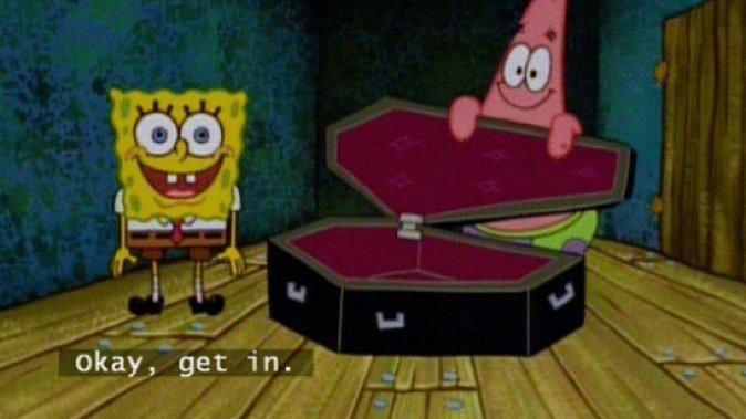 Spongebob Squarepants saying OK GET IN to a coffin