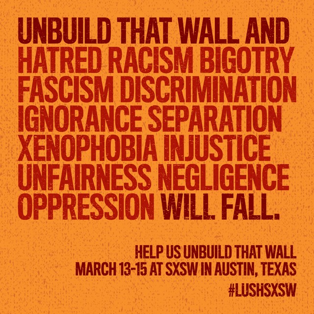 lushcosmetics's tweet photo. This March 13-15th, help us unbuild that wall and fight for permanent immigration solutions for all at #SXSW in Austin, Texas. https://t.co/cEpxi2xgUe