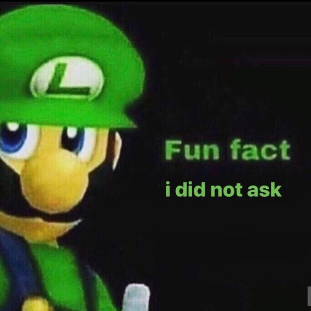 Reactions Luigi Fun Fact I Did Not Ask Reactions Luigi Fun Fact I Did Not Ask