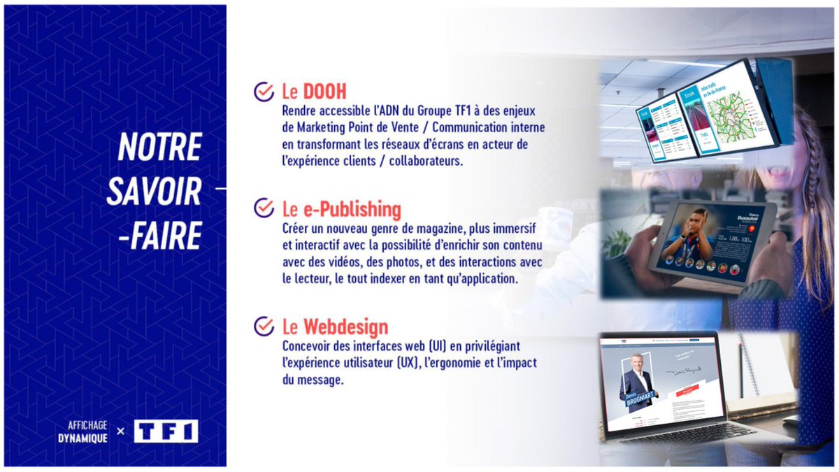 Quels sont les savoirs faire de notre équipe de la Digital Out Of Home (DOOH) au sein de TF1 Factory ?

Pour plus d'informations, contactez Franck Canaple : fcanaple@tf1.fr