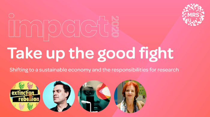 Impact 2020 will address the role research can play in the shift to a sustainable economy.

How we convince brands to walk the talk, how we inform the spending, the strategies and the stories, and how we lead the good fight, from the ground up.  

mrsannualconference.com #MRSlive