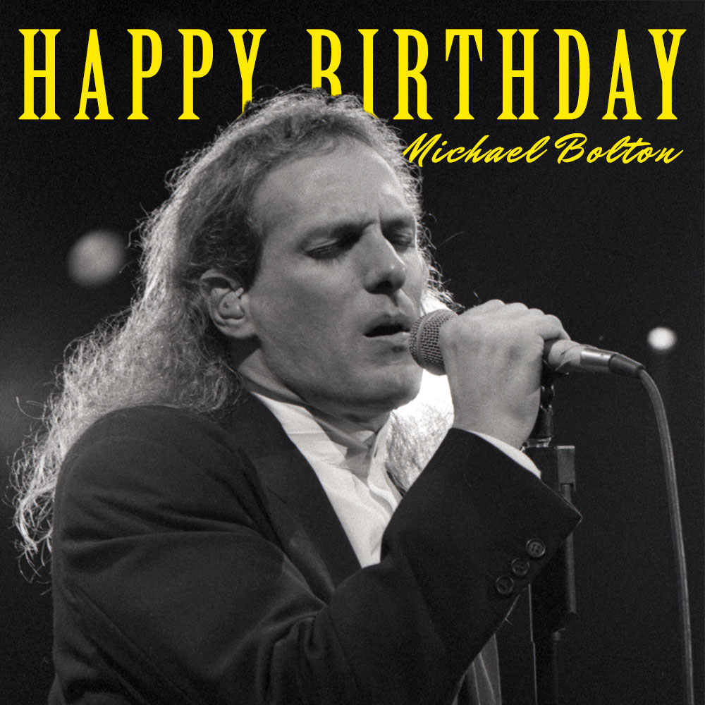Today is Michael Bolton\s ( birthday! Happy birthday, Michael! 