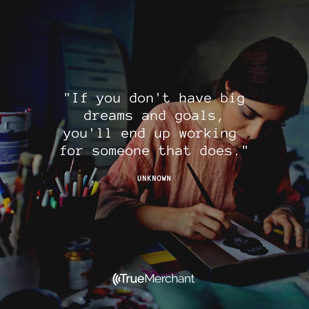 TrueMerchant's tweet image. "If you don't have big dreams and goals, you'll end up working for someone that does." - Unknown.  Be your own boss. We can help. truemerchant.com