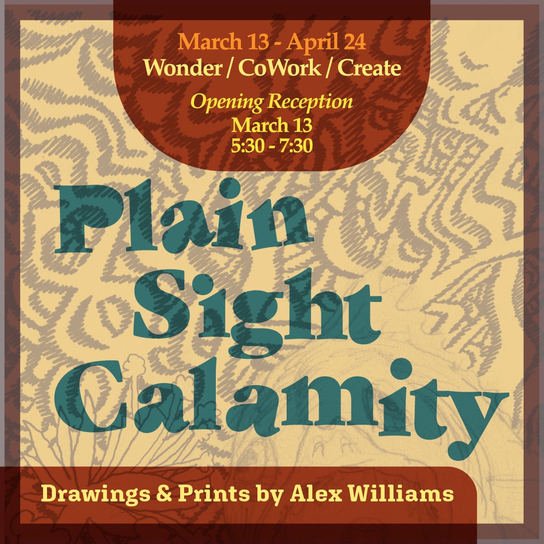 Here’s a small peak of what you will see at Plain Sight Calamity by artist Alex Williams! Opening reception is March 13th. So mark those calendars!