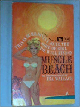 “This is dumb, divine Jocie, the sort of girl you will find at Muscle Beach”This 1959 novel about a brainy NYC journo tempted by the beauty of Muscle Beach who learns how vacuous the women+impotent the men areShows how MB was nationally known... enticing but ridiculous/6