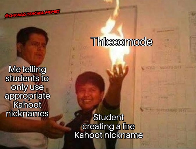 Chicago Teacher Memes On Twitter Sometimes These Kahoot Names Be Making You Laugh On The Inside Internallaughter Thiccomode Kahoot Kahootmemes Laughingontheinside Teacherproblems Teachergram Dontplaywithfire Playingwithfire Drmemes