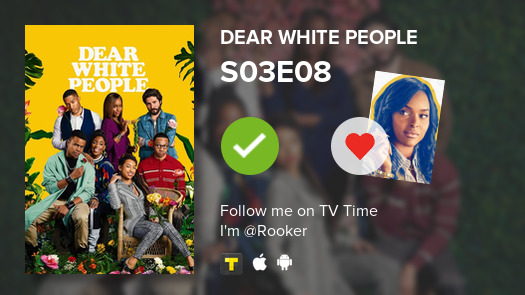 Frasers_Ridge's tweet photo. I've just watched episode S03E08 of Dear White People! #dearwhitepeople  #tvtime https://t.co/LvxM9Z9fVn https://t.co/RcSh3E4V4O