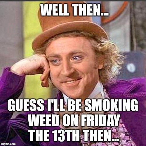 Dab5_at420's tweet photo. Happy #FridayThe13th #StonerFam! Let's do this... 😁🌿💨💨💨✌️ #420life https://t.co/6PSgErbEWM