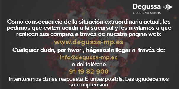 Debido a la actual situación extraordinaria, les pedimos eviten acudir a la sucursal y les invitamos a que realicen sus compras a través de la web: degussa-mp.es
Cualquier duda use info@degussa-mp.es o el tfn.91 19 82 900. Agradecemos su compresión.
#oro #Covid_19