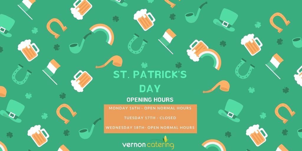 ST. PATRICK’S DAY OPENING HOURS! Here’s what you need to know to plan your next orders! #VernonCatering