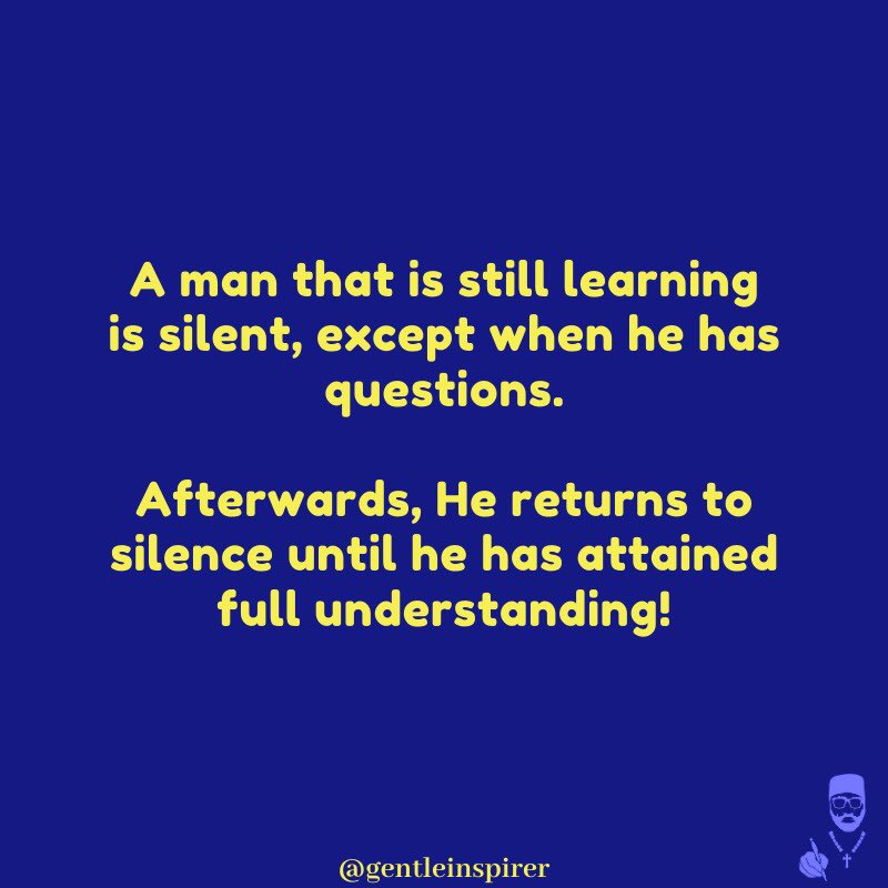 gentleinspirer's tweet photo. A man that is still learning is silent, except when he has questions. Afterwards, He returns to silence until he has attained full understanding!

Even then, he does not hurry out to impart knowledge. He ascertains if the time is right and if he has utterance.

#MemoirsOfGI https://t.co/nx3DIpDRVk