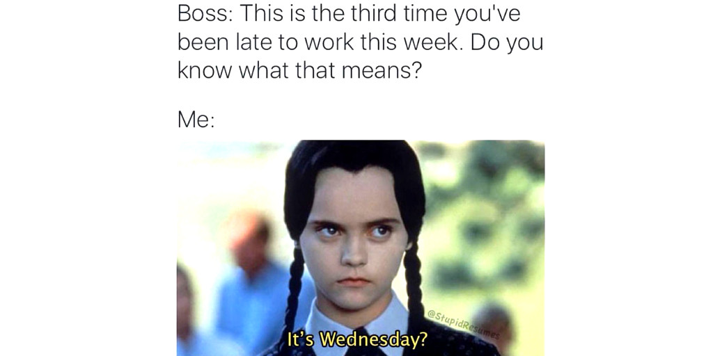 Zoekappuk's tweet photo. Oh well... It is Wednesday after all! 🤣😂 Happy Hump day everyone! 🌞

#zoek #meme #jobs #work #lateatwork #funnymemes #employees #jobsearch #workexperience #humpday #workexcuses #wednesdaymotivation #bosses https://t.co/3TqBLosQ5W