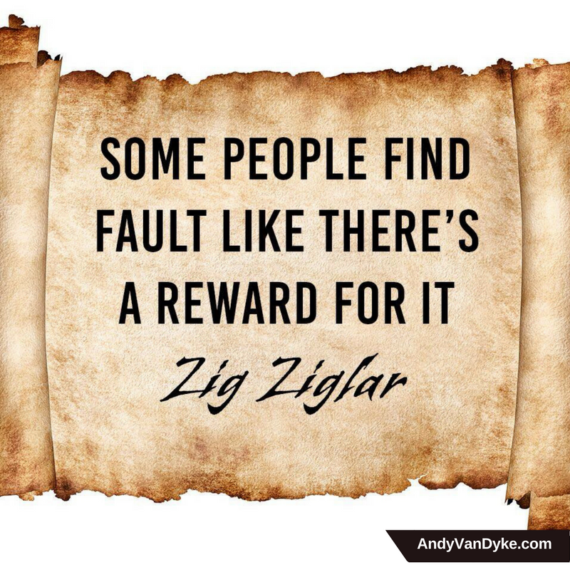 AndyVanDyke's tweet photo. Some people find fault like there's a reward for it.  Steer clear of these people!  #Inspiration https://t.co/aRZCcSQyn2