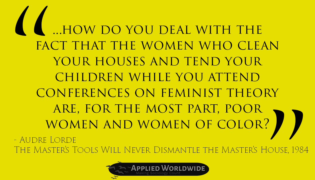 applysociology's tweet photo. "...how do you deal with the fact that the women who clean your houses and tend your children while you attend conferences on feminist theory are, for the most part, poor women and women of color?" - Audre Lorde #MakingSociologyCount

#socquotes #womenshistorymonth #AudreLorde https://t.co/jLtMPJybj0