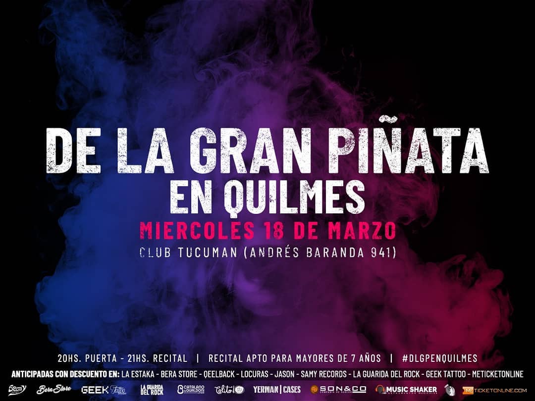 Miércoles 18 de marzo | 21 hs
<a href="/DLGP_oficial/">De La Gran Piñata</a> en <a href="/ClubTucuman/">ClubTucumanAuditorio</a> (Andrés Baranda 941,Quilmes)

Anticipadas en:
Bera Store, @laestakarock, 
Qeelback, Locuras, 
Jason, 
Samy Records, 
<a href="/laguaridadelroc/">la guarida del rock</a>, 
Geek Tattoo Studio, 
<a href="/MeTicketOnline/">Meticketonline</a>

#DLGPenQuilmes #dlgp #delagranpiñata