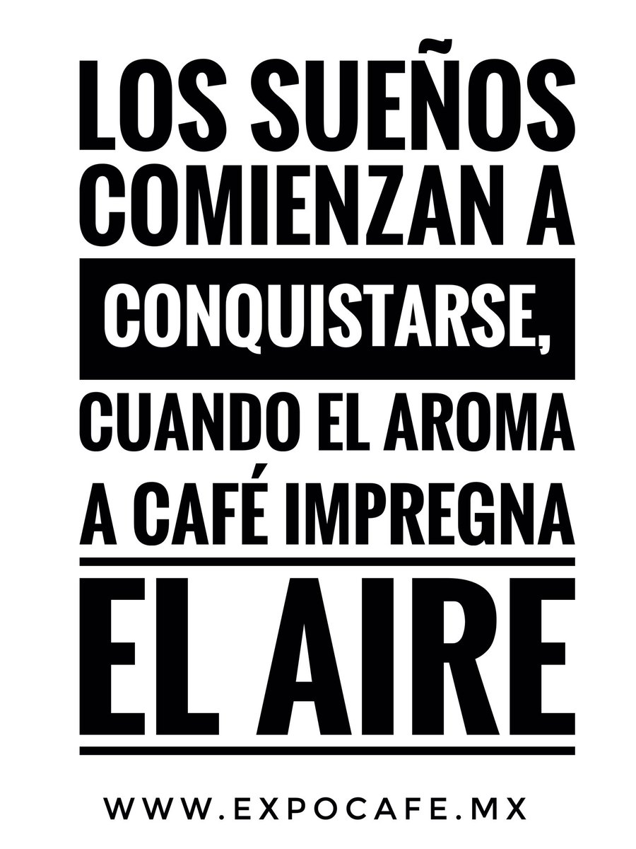 Los sueños comienzan a conquistarse, cuando el aroma a café impregna el aire.